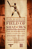 Book Cover for Field of Shadows The English Cricket Tour of Nazi Germany 1937 by Dan Waddell