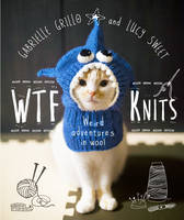 Book Cover for WTF Knits by Gabrielle Grillo, Lucy Sweet