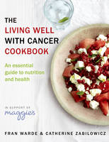 Book Cover for The Living Well with Cancer Cookbook An Essential Guide to Nutrition, Lifestyle and Health by Fran Warde, Catherine Zabilowicz