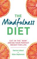 Book Cover for Mindfulness Diet Eat in the 'Now' and be the Perfect Weight for Life - With Mindfulness Practices and 70 Recipes by Dr. Patrizia Collard, Helen Stephenson