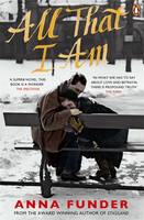 Book Cover for All That I Am by Anna Funder