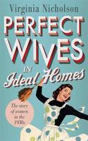 Book Cover for Perfect Wives in Ideal Homes The Story of Women in the 1950s by Virginia Nicholson