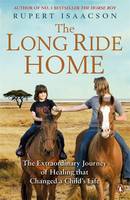 Book Cover for The Long Ride Home The Extraordinary Journey of Healing that Changed a Child's Life by Rupert Isaacson