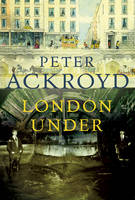 Book Cover for London Under by Peter Ackroyd