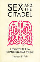Book Cover for Sex and the Citadel Intimate Life in a Changing Arab World by Shereen El-Feki