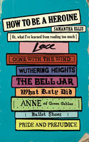 Book Cover for How to be a Heroine Or, What I've Learned from Reading Too Much by Samantha Ellis