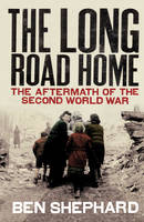Book Cover for The Long Road Home The Aftermath of the Second World War by Ben Shephard