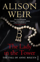 Book Cover for The Lady in the Tower: The Fall of Anne Boleyn by Alison Weir