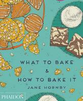 Book Cover for What to Bake and How to Bake it by Jane Hornby, Liz Haarala Hamilton, Max Haarala Hamilton