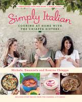 Book Cover for Simply Italian Cooking at Home with the Chiappa Sisters by Michela Chiappa