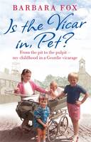 Book Cover for Is the Vicar in, Pet? From the Pit to the Pulpit - My Childhood in a Geordie Vicarage by Barbara Fox
