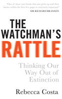 The Watchman's Rattle Thinking Our Way Out of Extinction