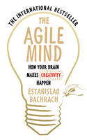 Book Cover for The Agile Mind How Your Brain Makes Creativity Happen by Estanislao Bachrach