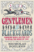 Book Cover for Gentlemen and Blackguards : Gambling Mania and the Plot to Steal the Derby of 1844 by Nick Foulkes