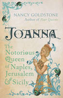 Book Cover for Joanna : The Notorious Queen of Naples, Jerusalem and Sicily by Nancy Goldstone