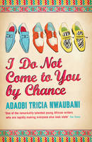 Book Cover for I Do Not Come to You by Chance by Adaobi Tricia Nwaubani