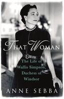 Book Cover for That Woman The Life of Wallis Simpson, Duchess of Windsor by Anne Sebba