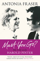 Book Cover for Must You Go? My Life with Harold Pinter by Antonia Fraser