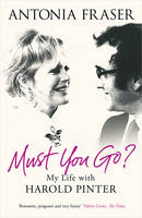 Book Cover for Must You Go? My Life with Harold Pinter by Antonia Fraser