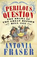 Book Cover for The Perilous Question The Drama of the Great Reform Bill 1832 by Antonia Fraser