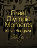 Book Cover for Great Olympic Moments : A Visual History by Sir Steve Redgrave