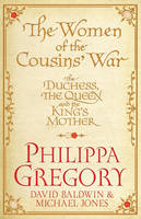The Women of the Cousins' War : The Duchess, the Queen and the King's Mother