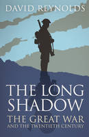 The Long Shadow The Great War and the Twentieth Century