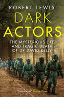 Book Cover for Dark Actors The Life and Death of David Kelly by Robert Lewis