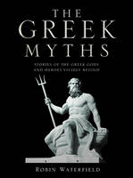 Book Cover for The Greek Myths Stories of the Greek Gods and Heroes Vividly Retold by Robin Waterfield