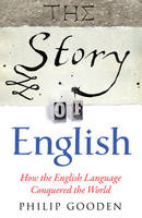 Book Cover for The Story of English : How the English Language Conquered the World by Philip Gooden