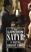 Book Cover for The London Satyr by Robert Edric