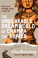 Book Cover for The Unbearable Dreamworld of Champa the Driver by Chan Koonchung