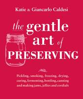 Book Cover for The Gentle Art of Preserving Inspirational Recipes from Around the World by Katie Caldesi, Giancarlo Caldesi