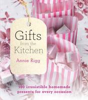 Book Cover for Gifts from the Kitchen 100 Irresistible Homemade Presents for Every Occasion by Annie Rigg