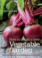 Book Cover for How to Create a New Vegetable Garden Producing a Beautiful and Fruitful Garden from Scratch by Charles Dowding