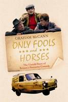 Book Cover for Only Fools and Horses : The Untold Story of Britain's Favourite Comedy by Graham McCann