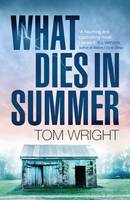 Book Cover for What Dies in Summer by Tom Wright