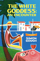 Book Cover for The White Goddess: An Encounter by Simon Gough