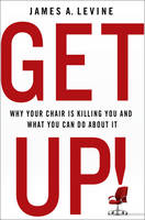 Book Cover for Get Up! Why Your Chair is Killing You and What You Can Do About it by James A. Levine