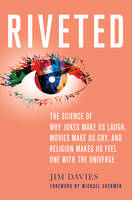 Book Cover for Riveted The Science of Why Jokes Make Us Laugh, Movies Make Us Cry, and Religion Makes Us Feel One with the Universe by Jim Davies