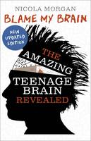 Book Cover for Blame My Brain: The Amazing Teenage Brain Revealed by Nicola Morgan