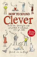 Book Cover for How to Sound Clever Master the 600 English Words You Pretend to Understand...When You Don't by Hubert Van Den Bergh