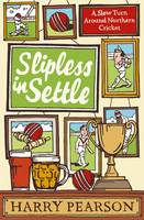 Book Cover for Slipless in Settle A Slow Turn Around Northern Cricket by Harry Pearson