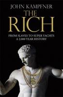 Book Cover for The Rich From Slaves to Super-Yachts: A 2,000-Year History by John Kampfner