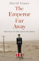 Book Cover for The Emperor Far Away Travels at the Edge of China by David Eimer