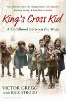 Book Cover for King's Cross Kid A Childhood Between the Wars by Victor Gregg, Rick Stroud