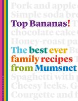 Top Bananas The Best Ever Family Recipes from Mumsnet