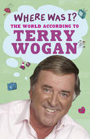 Book Cover for Where Was I?! by Terry Wogan