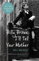 Book Cover for Billy Brown, I'll Tell Your Mother by Bill Brown