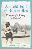 A Field Full of Butterflies : Memories of a Romany Childhood